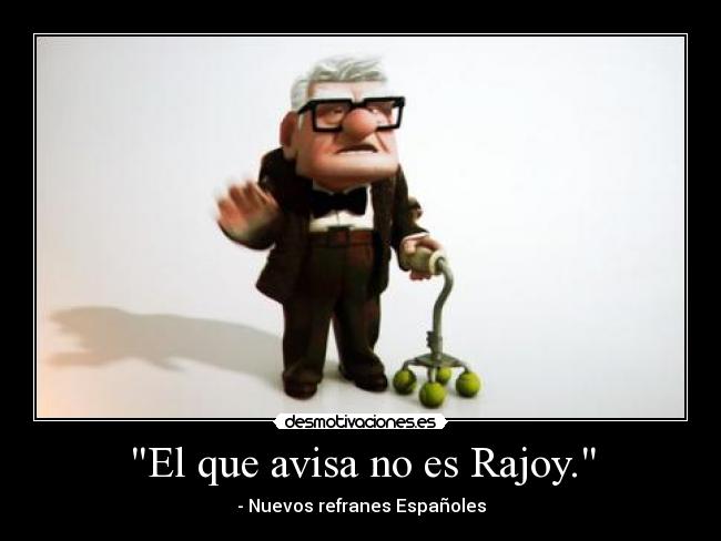 El que avisa no es Rajoy. - - Nuevos refranes Españoles