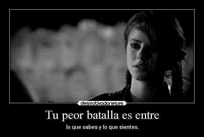 Tu peor batalla es entre - 