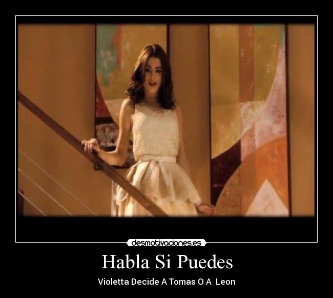 Habla Si Puedes - Violetta Decide A Tomas O A  Leon