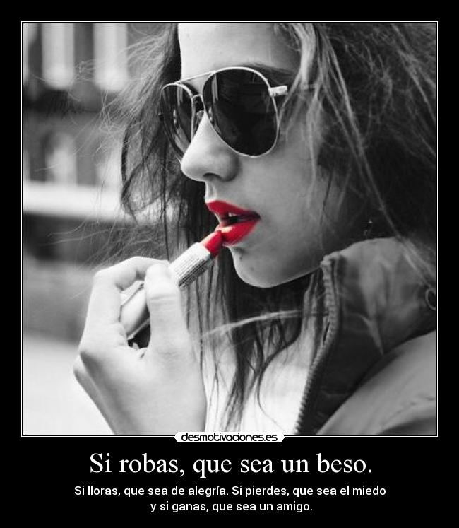 Si robas, que sea un beso. - 