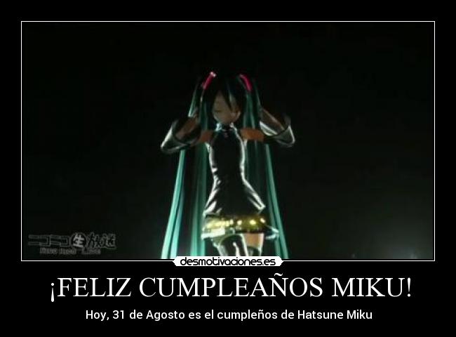 ¡FELIZ CUMPLEAÑOS MIKU! - Hoy, 31 de Agosto es el cumpleños de Hatsune Miku