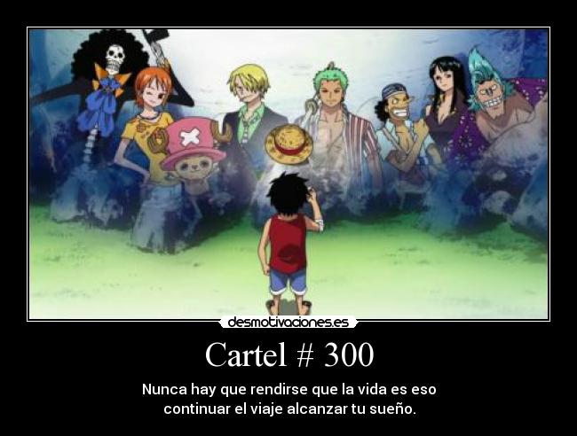 Cartel # 300 - Nunca hay que rendirse que la vida es eso
continuar el viaje alcanzar tu sueño.