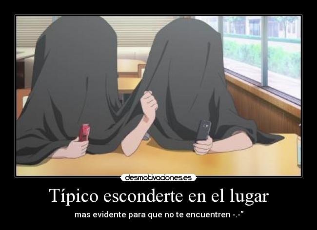 Típico esconderte en el lugar -