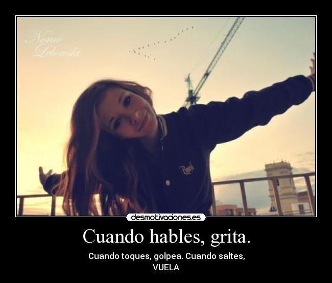 Cuando hables, grita. - 