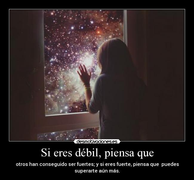 Si eres débil, piensa que -