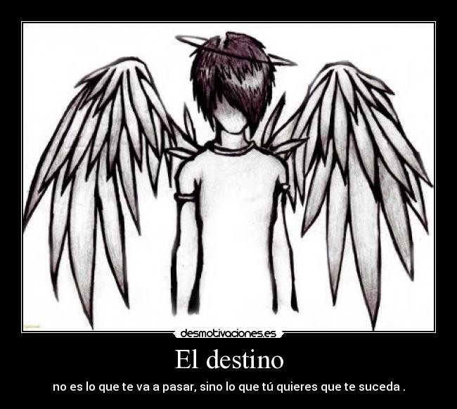 El destino - no es lo que te va a pasar, sino lo que tú quieres que te suceda .