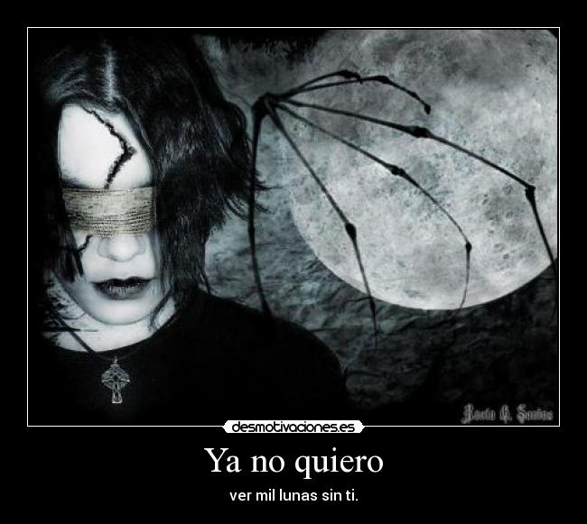 Ya no quiero - ver mil lunas sin ti.