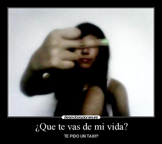 ¿Que te vas de mi vida? - TE PIDO UN TAXI!?