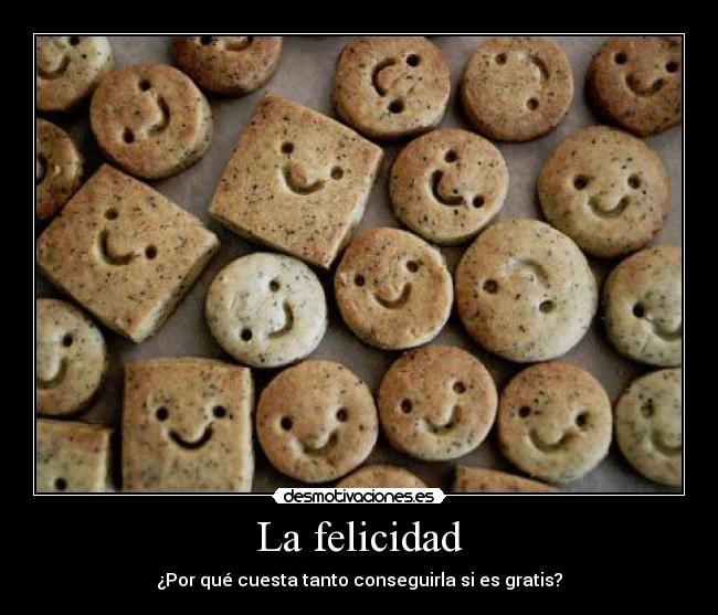 La felicidad - ¿Por qué cuesta tanto conseguirla si es gratis?