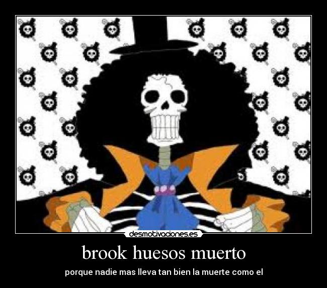 brook huesos muerto - porque nadie mas lleva tan bien la muerte como el