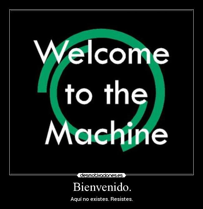 Bienvenido. - Aquí no existes. Resistes.