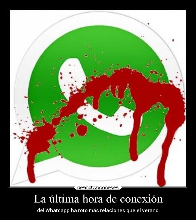 La última hora de conexión - del Whatsapp ha roto más relaciones que el verano.