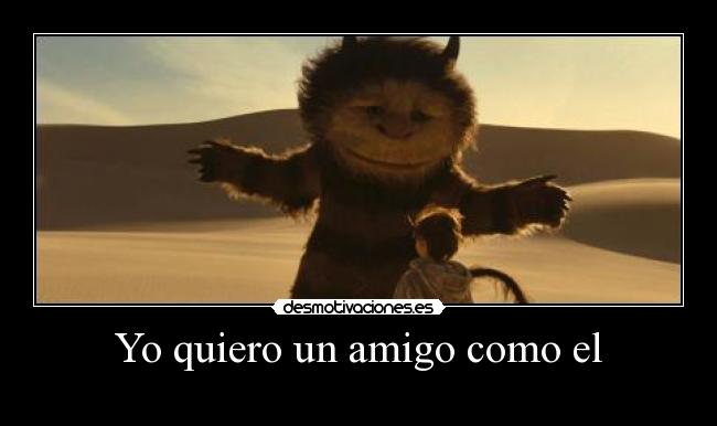 Yo quiero un amigo como el -