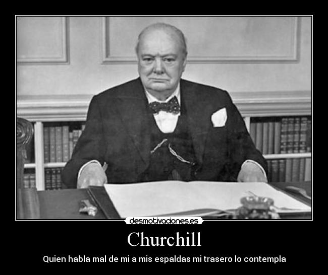carteles churchill habla mal espaldas trasero contempla desmotivaciones