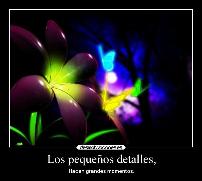 Los pequeños detalles, -