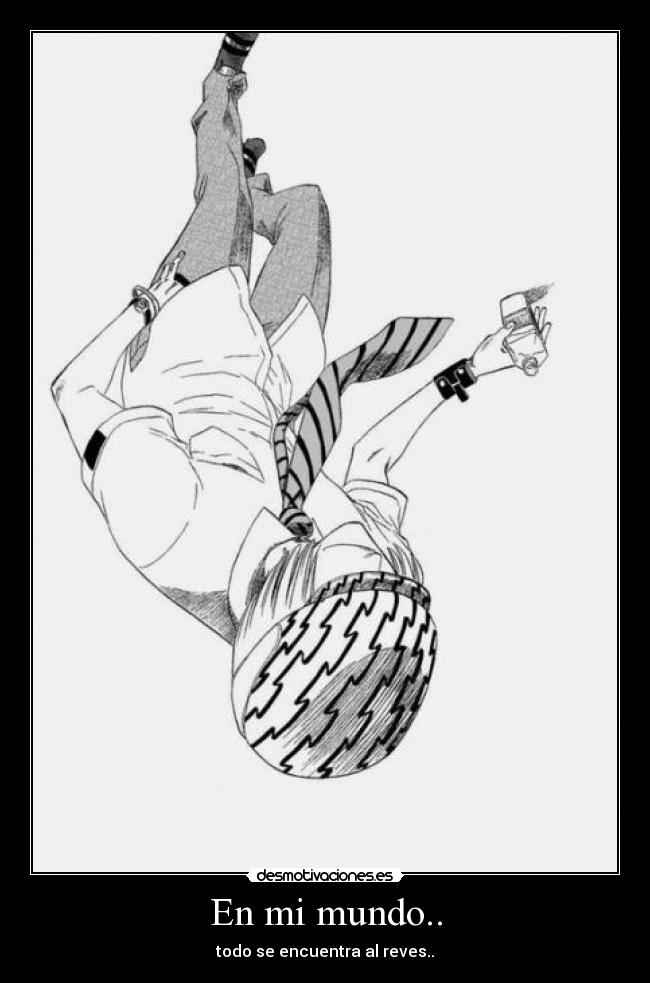 En mi mundo.. - todo se encuentra al reves..