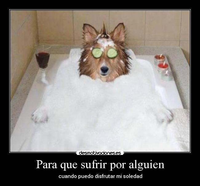 Para que sufrir por alguien - 