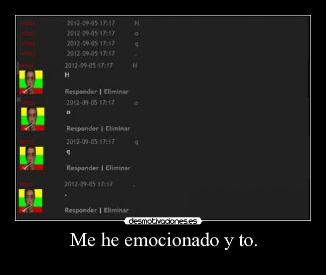 Me he emocionado y to. -