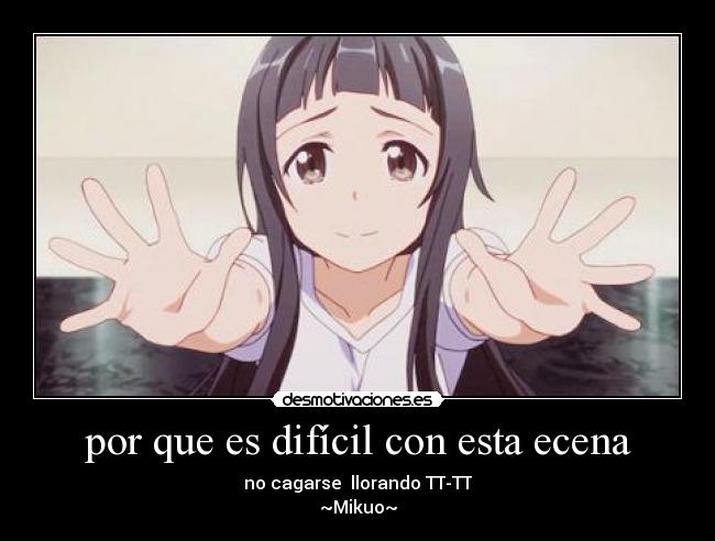 por que es difícil con esta ecena - no cagarse llorando TT-TT
~Mikuo~