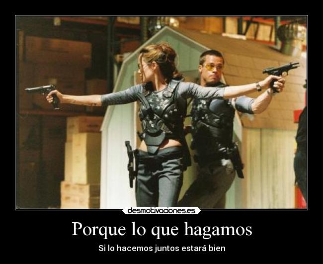 Porque lo que hagamos - Si lo hacemos juntos estará bien