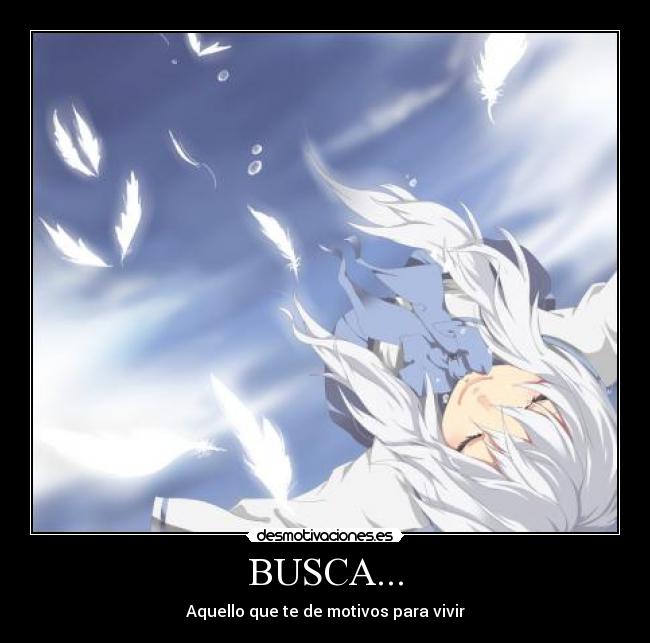 BUSCA... - Aquello que te de motivos para vivir