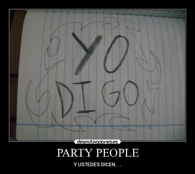 PARTY PEOPLE - Y USTEDES DICEN. . .