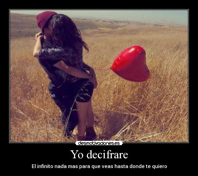 Yo decifrare - El infinito nada mas para que veas hasta donde te quiero