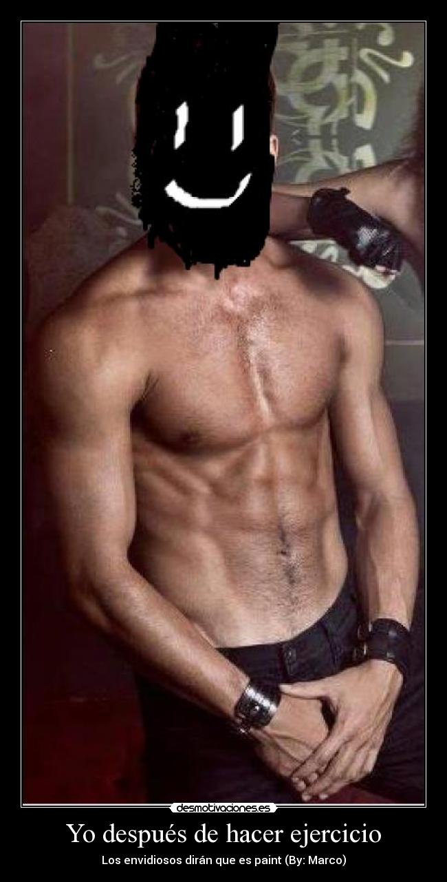 Yo después de hacer ejercicio - Los envidiosos dirán que es paint (By: Marco)
