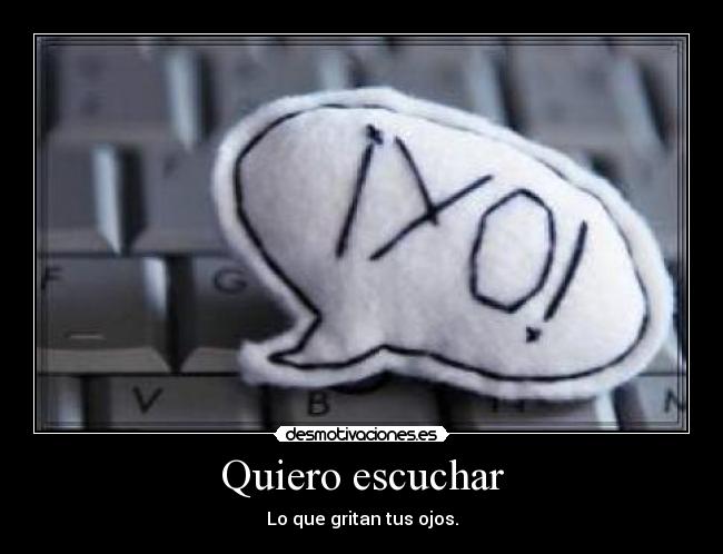 Quiero escuchar - Lo que gritan tus ojos.