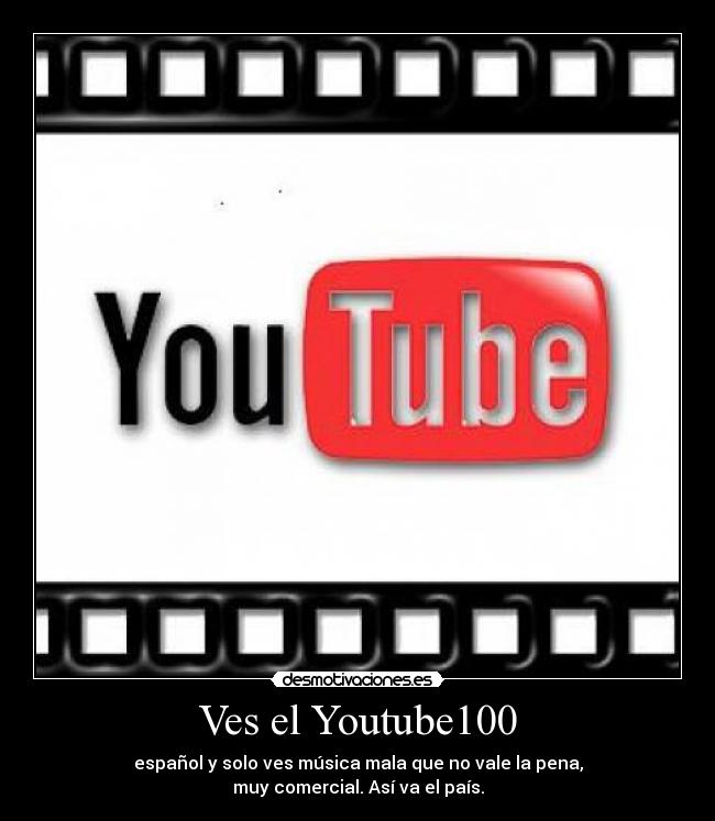 Ves el Youtube100 - español y solo ves música mala que no vale la pena,
muy comercial. Así va el país.
