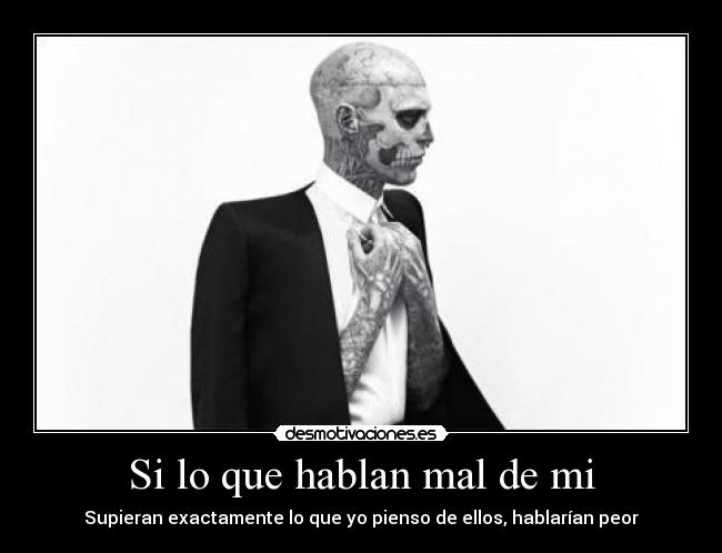 Si lo que hablan mal de mi - Supieran exactamente lo que yo pienso de ellos, hablarían peor