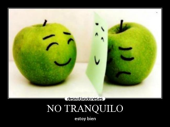 NO TRANQUILO - estoy bien