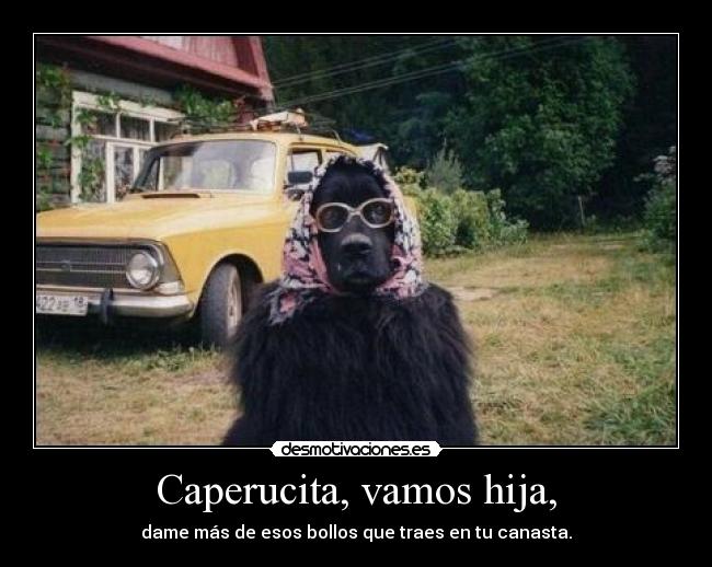 Caperucita, vamos hija, - 