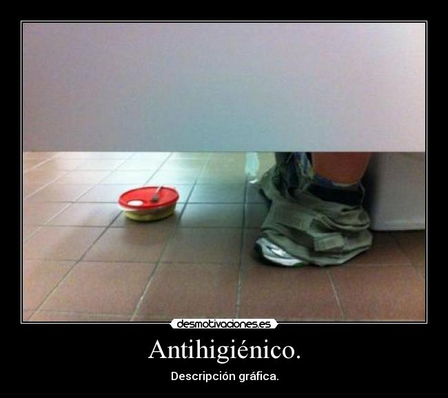 Antihigiénico. -