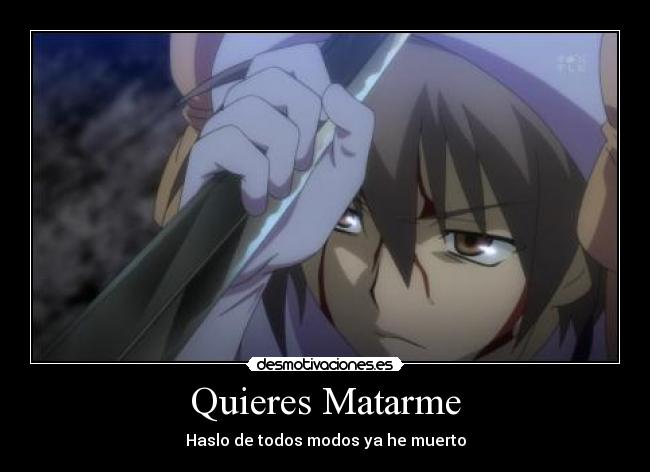 Quieres Matarme - Haslo de todos modos ya he muerto