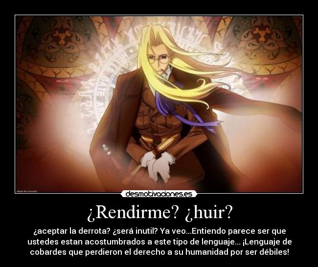 ¿Rendirme? ¿huir? -