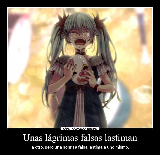Unas lágrimas falsas lastiman - 