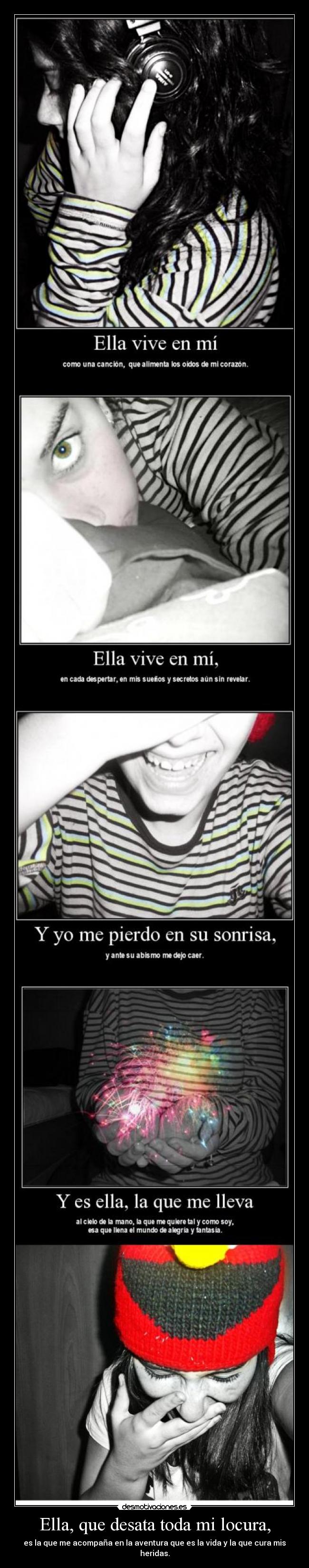 Ella, que desata toda mi locura, -