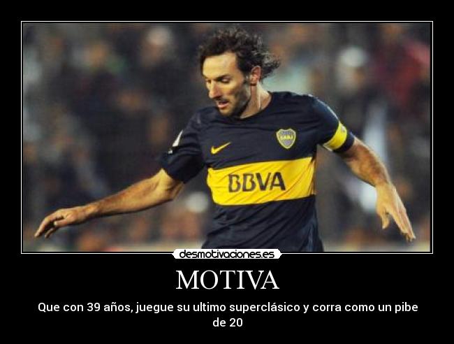 MOTIVA - Que con 39 años, juegue su ultimo superclásico y corra como un pibe de 20