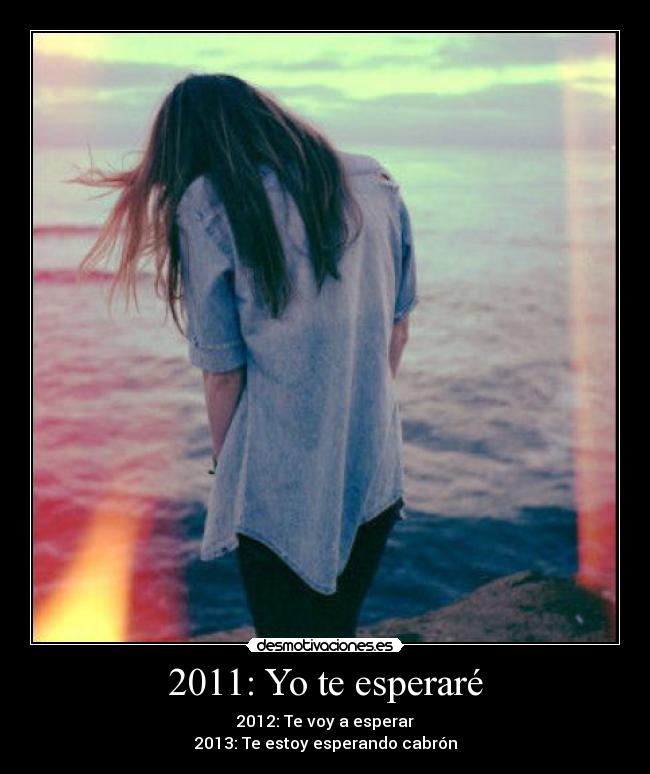 2011: Yo te esperaré - 2012: Te voy a esperar
2013: Te estoy esperando cabrón