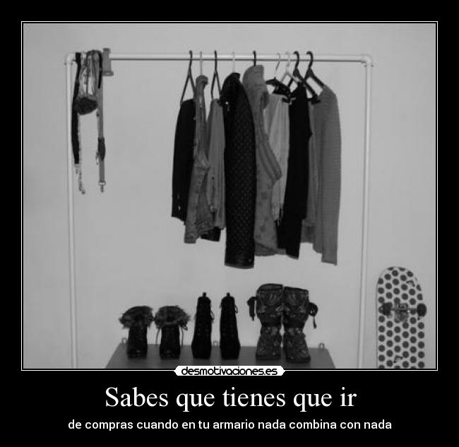 Sabes que tienes que ir - de compras cuando en tu armario nada combina con nada