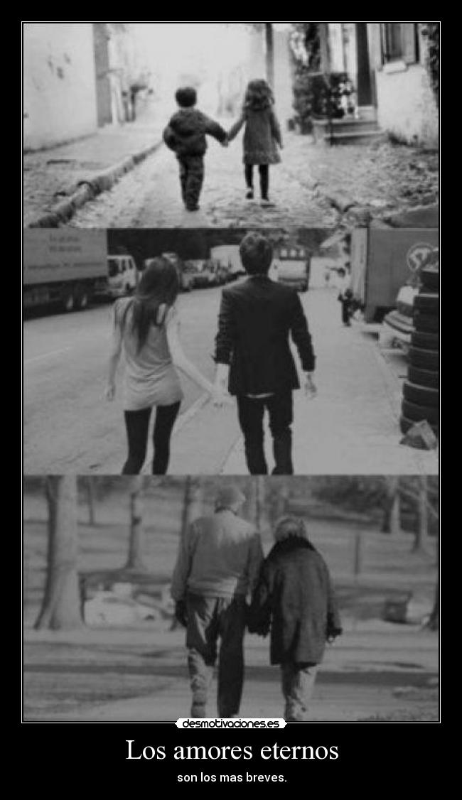 Los amores eternos - son los mas breves.