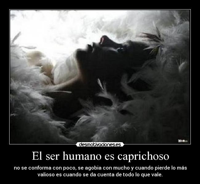 El ser humano es caprichoso - 