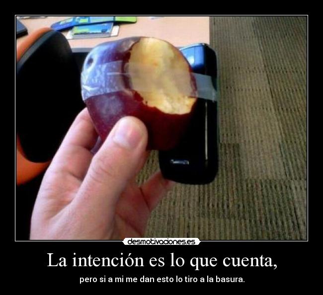 La intención es lo que cuenta, -
