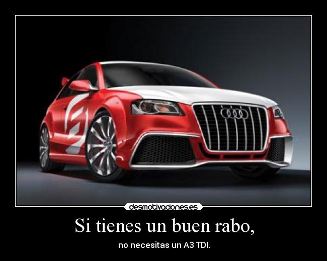 Si tienes un buen rabo, - no necesitas un A3 TDI.