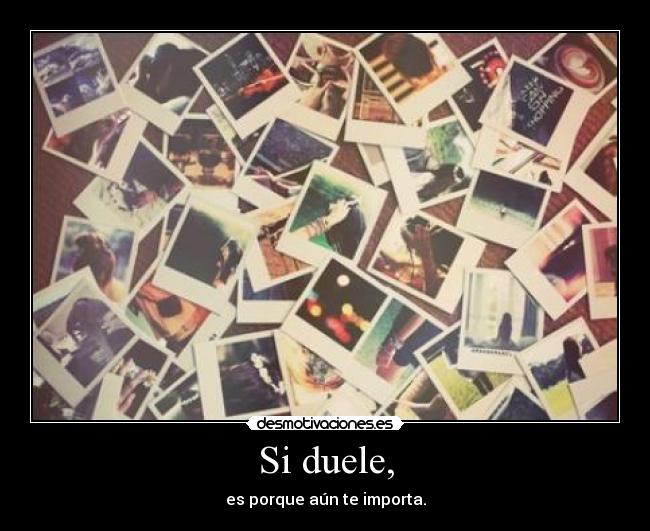 Si duele, -