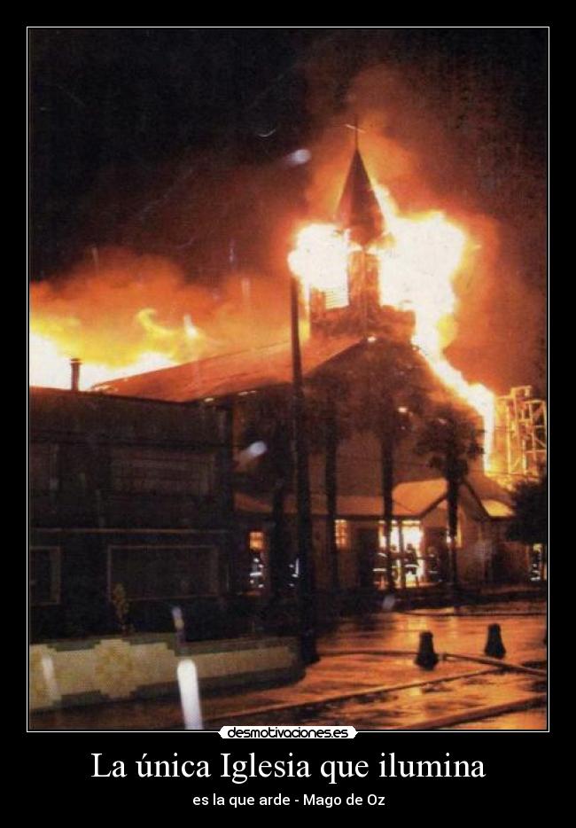 La única Iglesia que ilumina - es la que arde - Mago de Oz