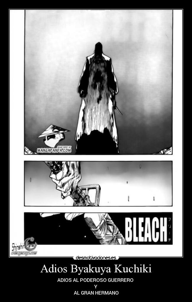 Adios Byakuya Kuchiki - ADIOS AL PODEROSO GUERRERO
Y
AL GRAN HERMANO