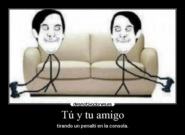 Tú y tu amigo -