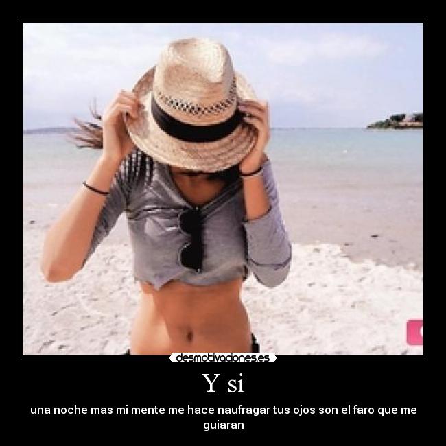 Y si - una noche mas mi mente me hace naufragar tus ojos son el faro que me guiaran